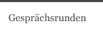 Gespr&auml;chsrunden